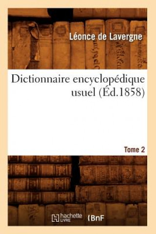 Könyv Dictionnaire Encyclopedique Usuel. Tome 2 (Ed.1858) Leonce De Lavergne