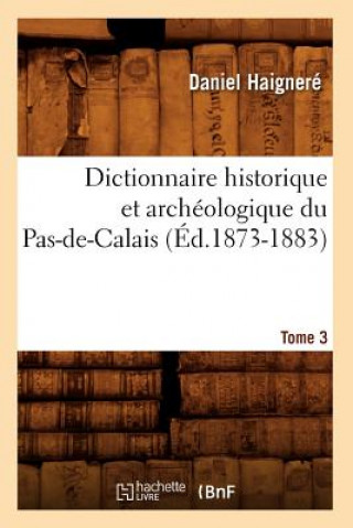 Carte Dictionnaire Historique Et Archeologique Du Pas-De-Calais. Tome 3 (Ed.1873-1883) Daniel Haignere