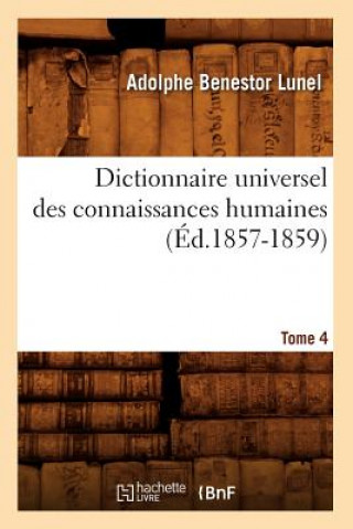 Carte Dictionnaire Universel Des Connaissances Humaines. Tome 4 (Ed.1857-1859) Sans Auteur