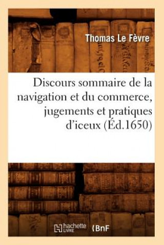 Książka Discours Sommaire de la Navigation Et Du Commerce, Jugements Et Pratiques d'Iceux, (Ed.1650) Thomas Le Fevre