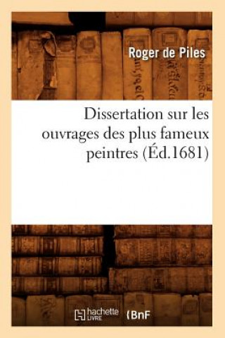 Könyv Dissertation Sur Les Ouvrages Des Plus Fameux Peintres (Ed.1681) Roger De Piles