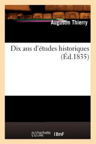 Książka Dix ANS d'Etudes Historiques (Ed.1835) Augustin Thierry