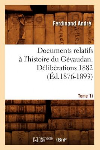 Carte Documents Relatifs A l'Histoire Du Gevaudan. Deliberations 1882 (Tome 1) (Ed.1876-1893) Sans Auteur