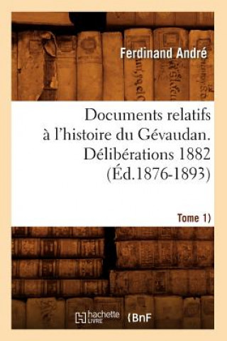 Książka Documents Relatifs A l'Histoire Du Gevaudan. Deliberations 1882 (Tome 1) (Ed.1876-1893) Sans Auteur