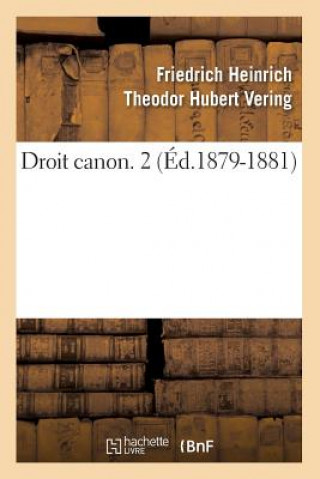Книга Droit Canon. 2 (Ed.1879-1881) Friedrich Heinrich Theodor Hubert Vering