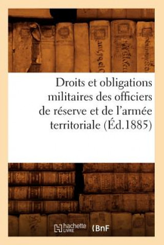 Knjiga Droits Et Obligations Militaires Des Officiers de Reserve Et de l'Armee Territoriale (Ed.1885) Sans Auteur