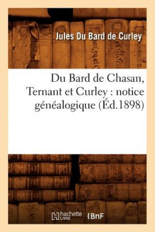 Carte Du Bard de Chasan, Ternant Et Curley: Notice Genealogique (Ed.1898) Jules Du Bard De Curley
