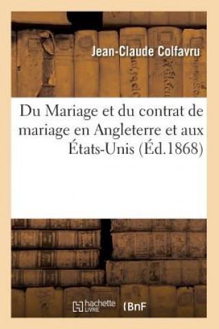 Kniha Du Mariage Et Du Contrat de Mariage En Angleterre Et Aux Etats-Unis, (Ed.1868) Jean-Claude Colfavru