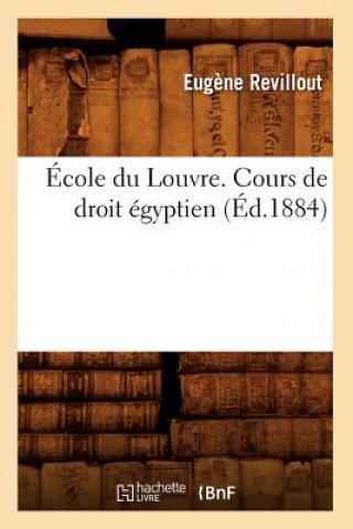 Kniha Ecole Du Louvre. Cours de Droit Egyptien, (Ed.1884) Eugene Revillout