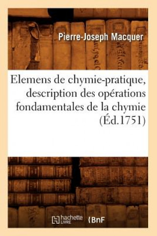 Kniha Elemens de Chymie-Pratique, Description Des Operations Fondamentales de la Chymie (Ed.1751) Pierre Joseph Macquer