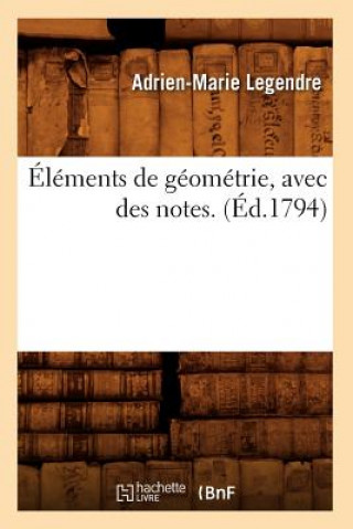 Könyv Elements de Geometrie, Avec Des Notes. (Ed.1794) Adrien-Marie Legendre