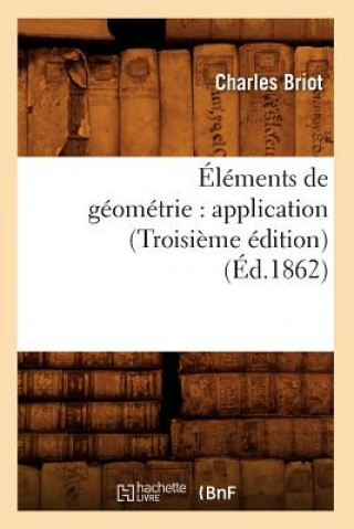 Libro Elements de Geometrie: Application (Troisieme Edition) (Ed.1862) Charles Briot