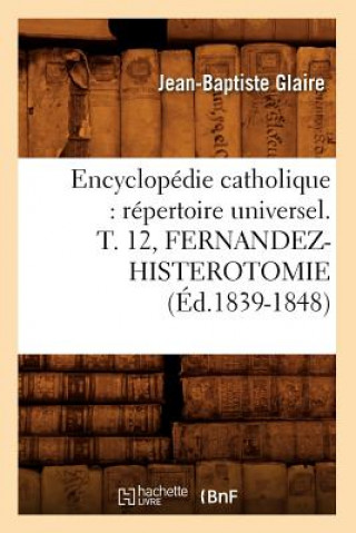 Książka Encyclopedie Catholique: Repertoire Universel. T. 12, Fernandez-Histerotomie (Ed.1839-1848) Sans Auteur