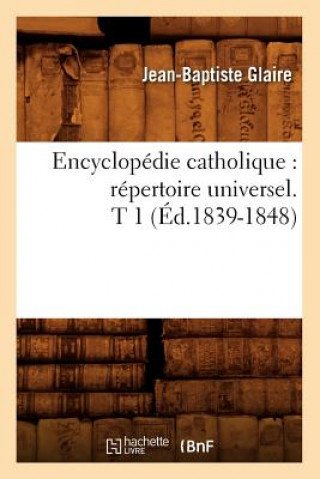 Carte Encyclopedie Catholique: Repertoire Universel. T 1 (Ed.1839-1848) Sans Auteur