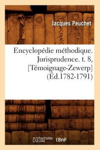 Carte Encyclopedie Methodique. Jurisprudence. T. 8, [Temoignage-Zewerp] (Ed.1782-1791) Peuchet J