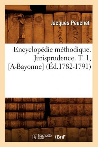 Kniha Encyclopedie Methodique. Jurisprudence. T. 1, [A-Bayonne] (Ed.1782-1791) Peuchet J