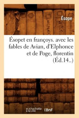 Buch Esopet En Francoys. Avec Les Fables de Avian, d'Elphonce Et de Poge, Florentin (Ed.14..) Esope