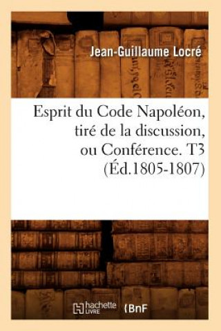 Buch Esprit Du Code Napoleon, Tire de la Discussion, Ou Conference. T3 (Ed.1805-1807) Jean-Guillaume Locre