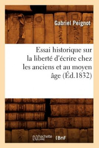 Carte Essai Historique Sur La Liberte d'Ecrire Chez Les Anciens Et Au Moyen Age (Ed.1832) Gabriel Peignot