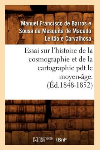 Kniha Essai Sur l'Histoire de la Cosmographie Et de la Cartographie Pdt Le Moyen-Age. T 1 (Ed.1848-1852) Mesquita De Macedo Leitao E Carvalhosa