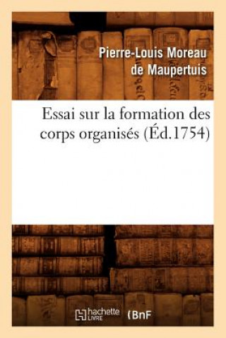 Kniha Essai Sur La Formation Des Corps Organises (Ed.1754) Pierre-Louis Moreau De Maupertuis