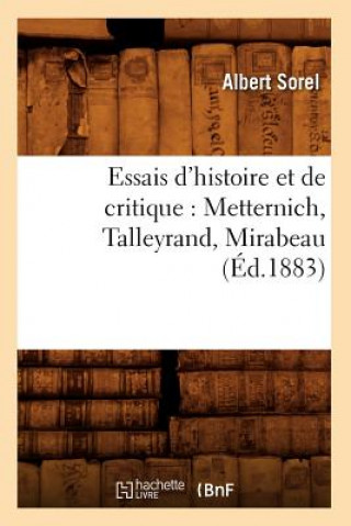 Książka Essais d'Histoire Et de Critique: Metternich, Talleyrand, Mirabeau, (Ed.1883) Albert Sorel