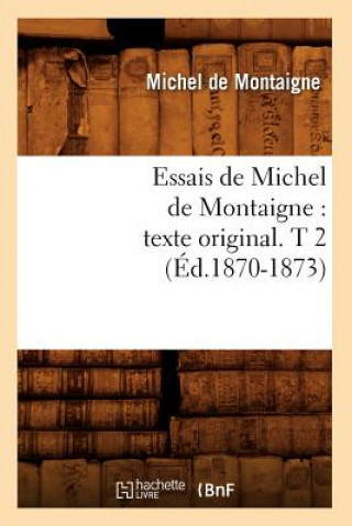 Knjiga Essais de Michel de Montaigne: Texte Original. T 2 (Ed.1870-1873) Michel Montaigne