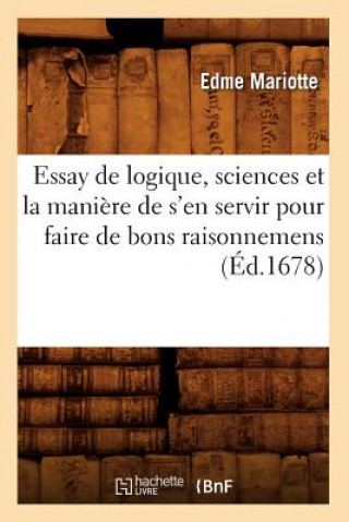 Carte Essay de Logique, Sciences Et La Maniere de s'En Servir Pour Faire de Bons Raisonnemens (Ed.1678) Edme Mariotte
