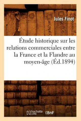 Kniha Etude Historique Sur Les Relations Commerciales Entre La France Et La Flandre Au Moyen-Age (Ed.1894) Association Des Conservateurs Des Antiquit Es Et Objets Dart