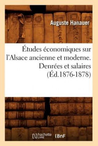 Carte Etudes Economiques Sur l'Alsace Ancienne Et Moderne. Denrees Et Salaires (Ed.1876-1878) Hanauer a