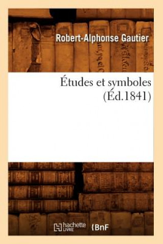 Kniha Etudes Et Symboles (Ed.1841) Robert-Alphonse Gautier