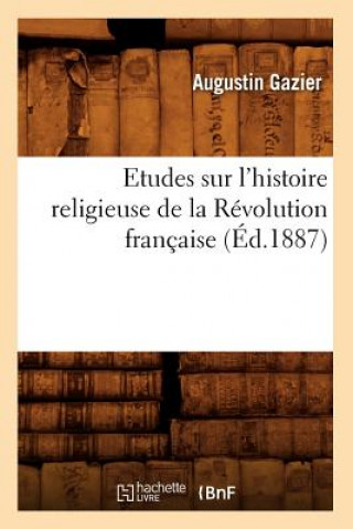 Książka Etudes Sur l'Histoire Religieuse de la Revolution Francaise (Ed.1887) Augustin Gazier