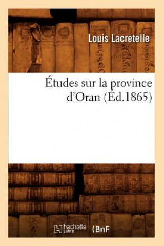 Carte Etudes Sur La Province d'Oran, (Ed.1865) Louis Lacretelle
