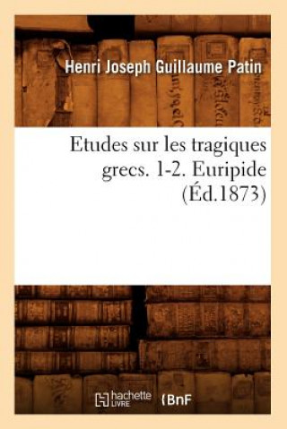 Libro Etudes Sur Les Tragiques Grecs. 1-2. Euripide (Ed.1873) Henri Joseph Guillaume Patin