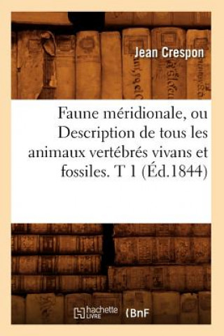 Carte Faune Meridionale, Ou Description de Tous Les Animaux Vertebres Vivans Et Fossiles. T 1 (Ed.1844) Jean Crespon