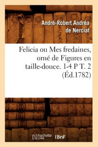 Książka Felicia Ou Mes Fredaines, Orne de Figures En Taille-Douce. 1-4 P T. 2 (Ed.1782) Andre-Robert Andrea De Nerciat