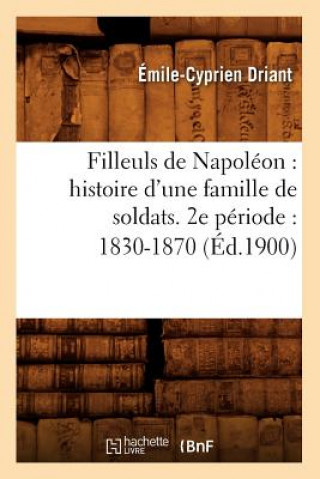 Książka Filleuls de Napoleon: Histoire d'Une Famille de Soldats. 2e Periode: 1830-1870 (Ed.1900) Emile-Cyprien Driant