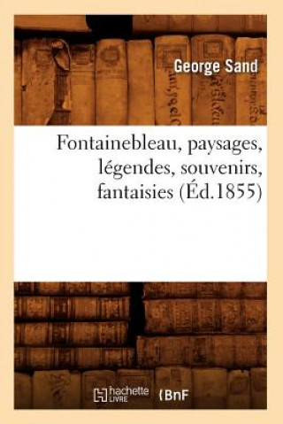 Carte Fontainebleau, Paysages, Legendes, Souvenirs, Fantaisies (Ed.1855) Sand