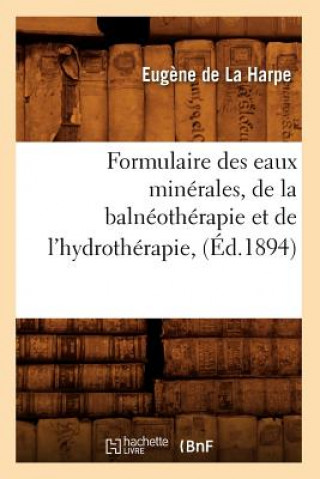 Carte Formulaire Des Eaux Minerales, de la Balneotherapie Et de l'Hydrotherapie, (Ed.1894) Eugene De La Harpe