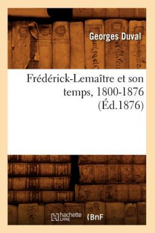 Carte Frederick-Lemaitre Et Son Temps, 1800-1876 (Ed.1876) Georges Duval