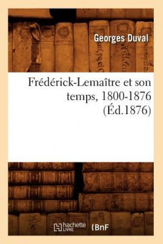 Kniha Frederick-Lemaitre Et Son Temps, 1800-1876 (Ed.1876) Georges Duval