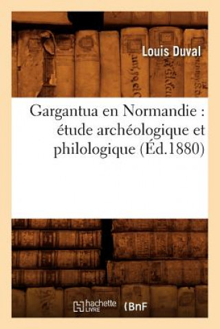 Könyv Gargantua En Normandie: Etude Archeologique Et Philologique (Ed.1880) Louis Duval