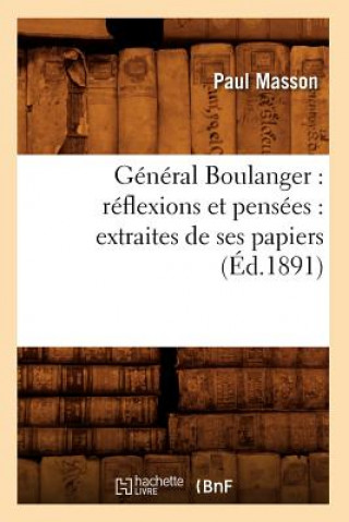 Książka General Boulanger: Reflexions Et Pensees: Extraites de Ses Papiers (Ed.1891) Paul Masson