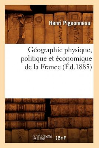 Carte Geographie Physique, Politique Et Economique de la France (Ed.1885) Henri Pigeonneau