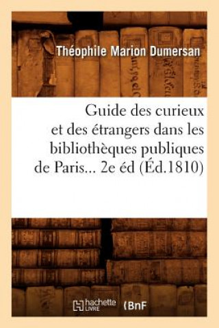 Carte Guide Des Curieux Et Des Etrangers Dans Les Bibliotheques Publiques de Paris (Ed.1810) Theophile Marion Dumersan