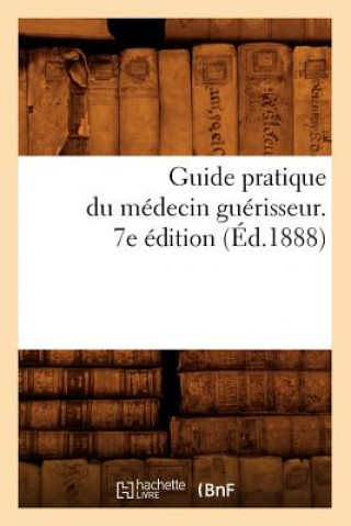 Kniha Guide Pratique Du Medecin Guerisseur. 7e Edition (Ed.1888) Sans Auteur