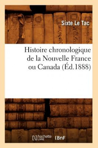 Könyv Histoire Chronologique de la Nouvelle France Ou Canada, (Ed.1888) Sixte Le Tac