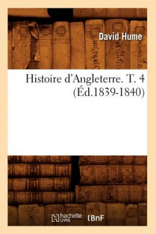Könyv Histoire d'Angleterre. T. 4 (Ed.1839-1840) Hume