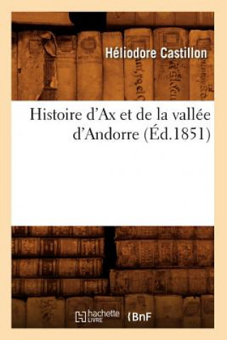 Kniha Histoire d'Ax Et de la Vallee d'Andorre (Ed.1851) Heliodore Castillon