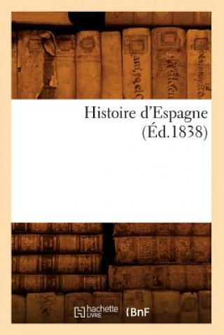 Kniha Histoire d'Espagne (Ed.1838) Sans Auteur